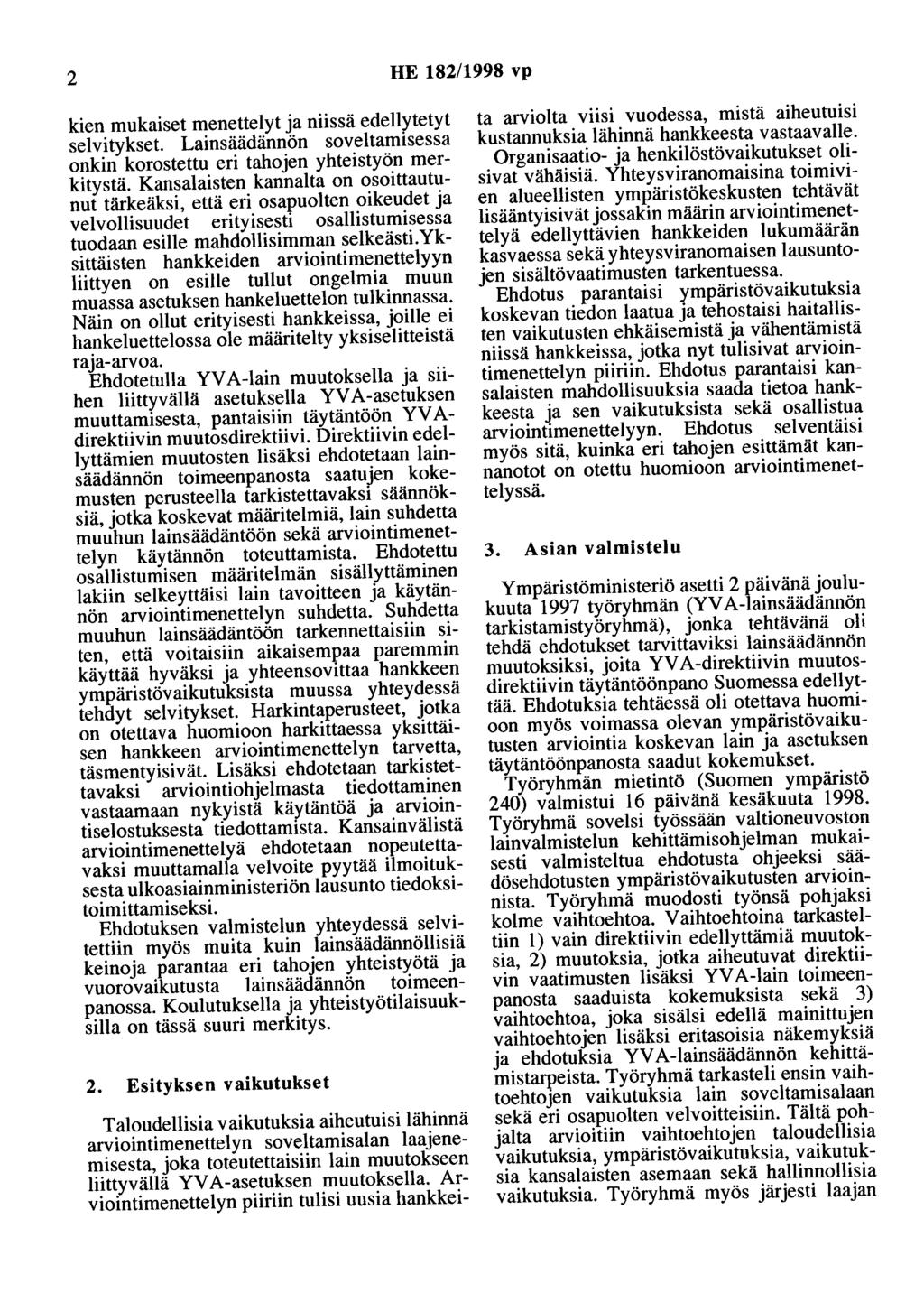 2 HE 182/1998 vp kien mukaiset menettelyt ja niissä edellytetyt selvitykset. Lainsäädännön soveltamisessa onkin korostettu eri tahojen yhteistyön merkitystä.