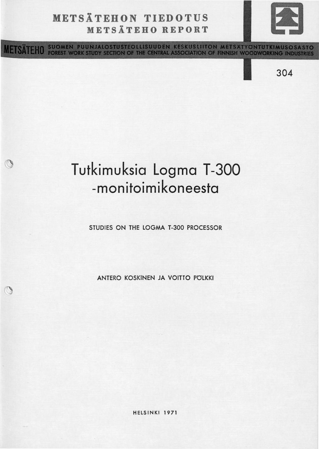 METSÄTEHON TIEDOTUS METSÄTEHO REPORT 304 Tutkimuksia Logma T-300 -monitoimikoneesta