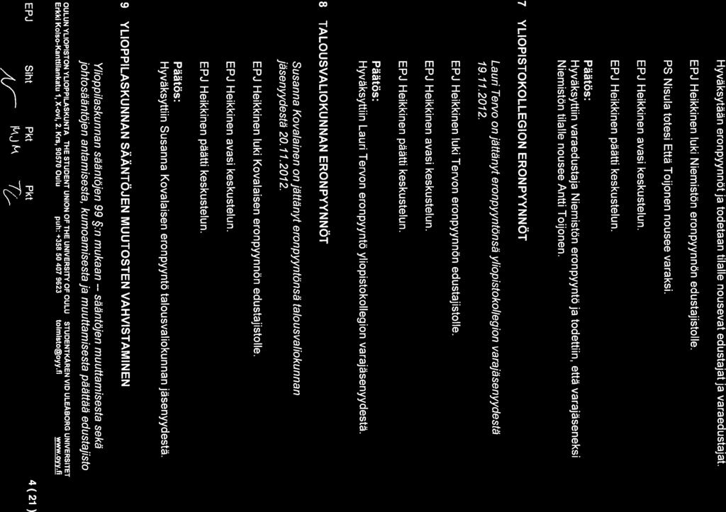 YLIOPISTON OULUN Hyväksytään eronpyynnöt ja todetaan tilalle nousevat edustajat ja varaedustajat. EPJ Heikkinen luki Niemistön eronpyynnön edustajistolle.