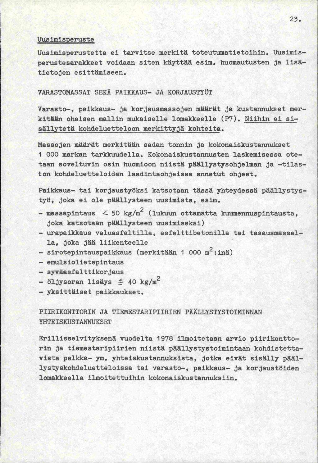 Uusimisperuste Uusimisperustetta ei tarvitse merkitä toteutumatietoihin. Uusimlsperustesarakkeet voidaan siten käyttää esim. huomautusten ja lisätietojen esittämiseen.