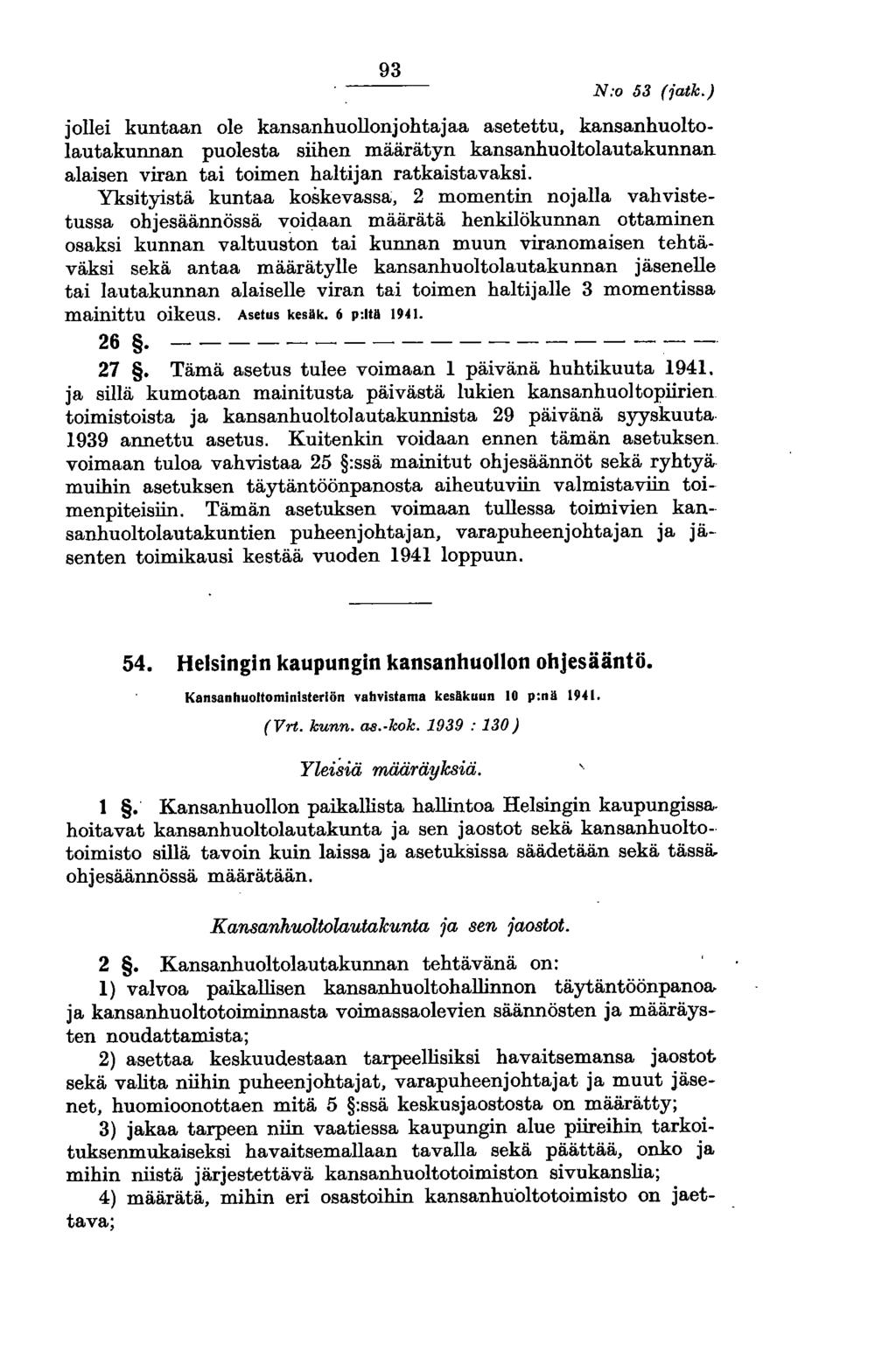93 N:o 53 (iatk.) jollei kuntaan ole kansanhuollonjohtajaa asetettu, kansanhuoltolautakunnan puolesta siihen määrätyn kansanhuoltolautakunnan alaisen viran tai toimen haltijan ratkaistavaksi.