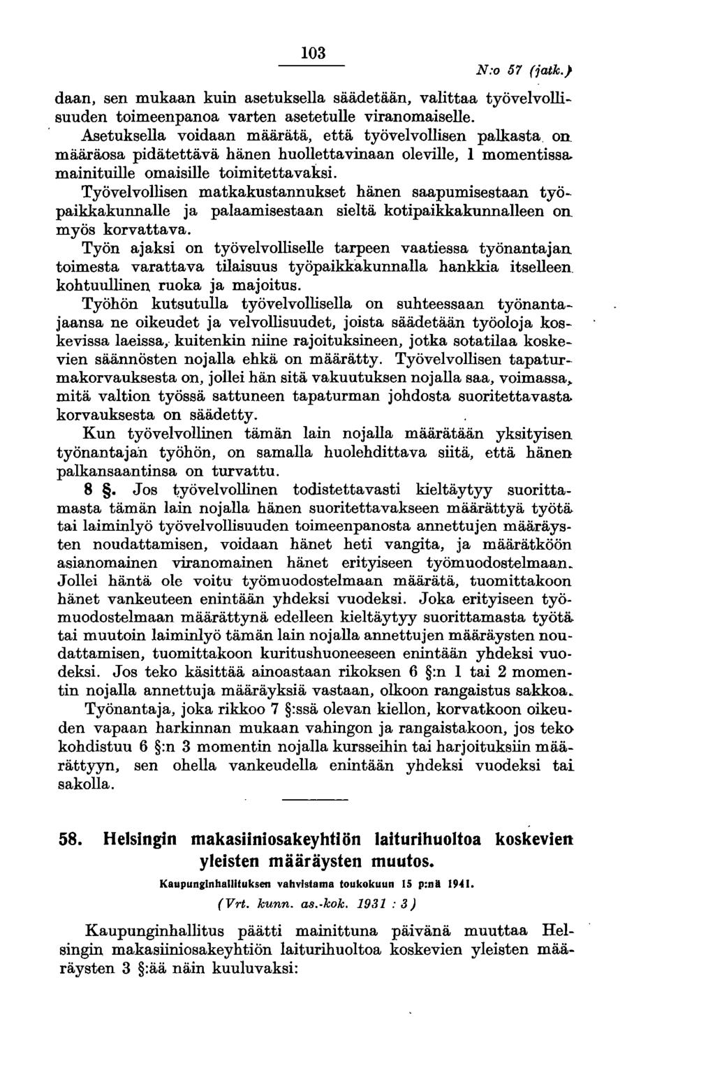 103 N:o 57 (jatk.) daan, sen mukaan kuin asetuksella säädetään, valittaa työvelvollisuuden toimeenpanoa varten asetetulle viranomaiselle.