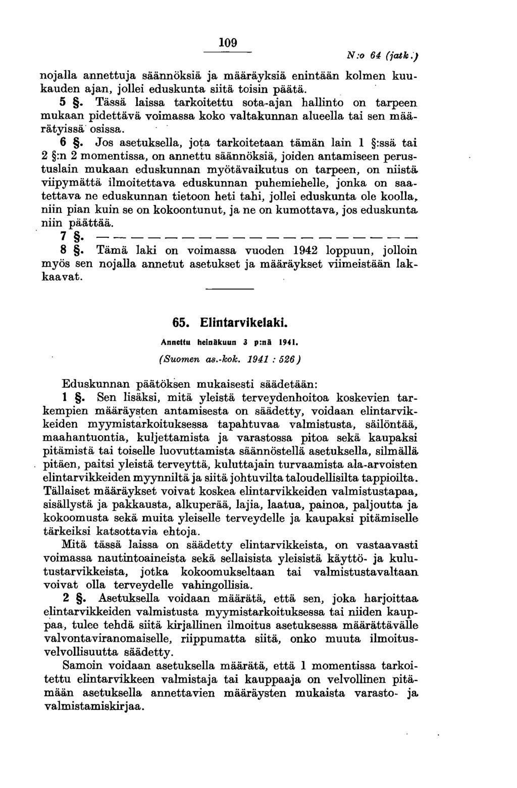 109 N:o 64 (faek.) nojalla annettuja säännöksiä ja määräyksiä enintään kolmen kuukauden ajan, jollei eduskunta siitä toisin päätä. 5.