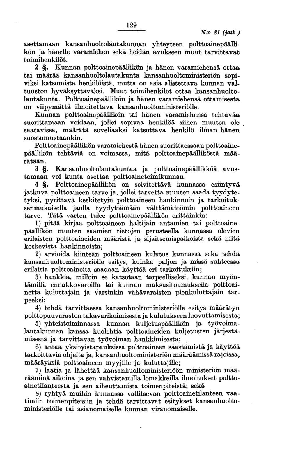 129 N:o 81 (;ailc.) asettamaan kansanhuoltolautakunnan yhteyteen polttoainepäällikön ja hänelle varamiehen. sekä heidän avukseen muut tarvittavat toimihenkilöt. 2.