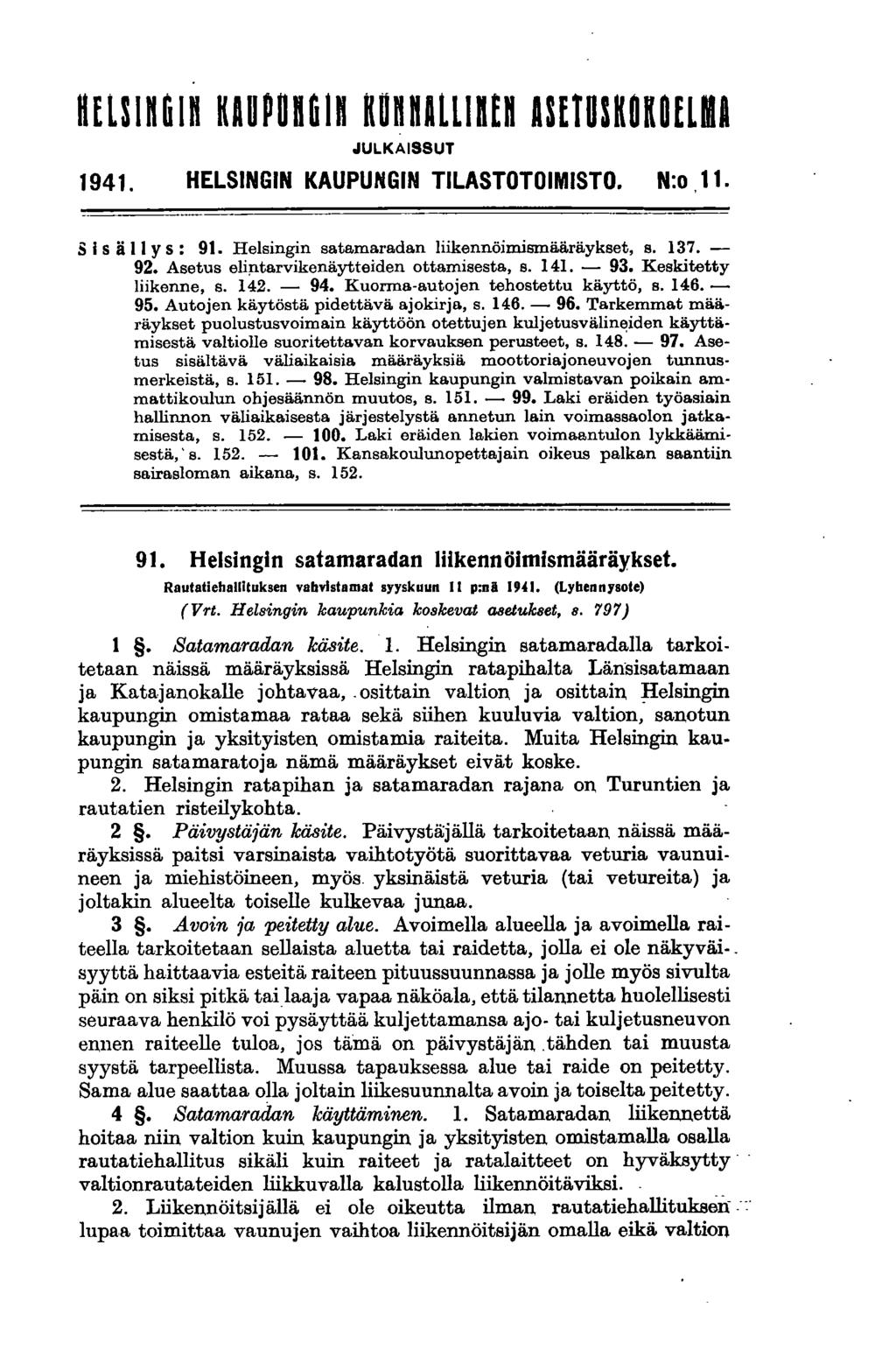 HELSinGin KAUPUnGIn KonnALLlftfn ASETOSKOKOELMI JULKAISSUT 1941. HELSINGIN KAUPUNGIN TILASTOTOIMISTO. N:o,11. S isä II y s: 91. Helsingin satamaradan liikennöimismääräykset, s. 137. - 92. Asetus elip.