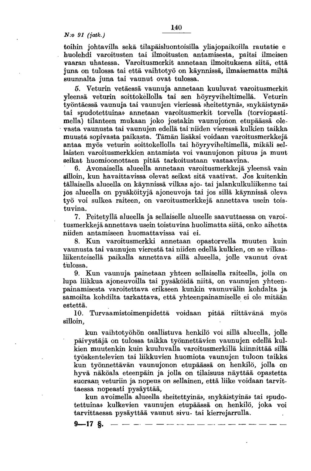 N:o 91 (iatk.) l.40 toihin johtavilla sekä tilapäisluontoisilla yliajopaikoilia rautatie e huolehdi varoitusten tai ilmoitusten antamisesta, paitsi ilmeisen vaaran uhatessa.