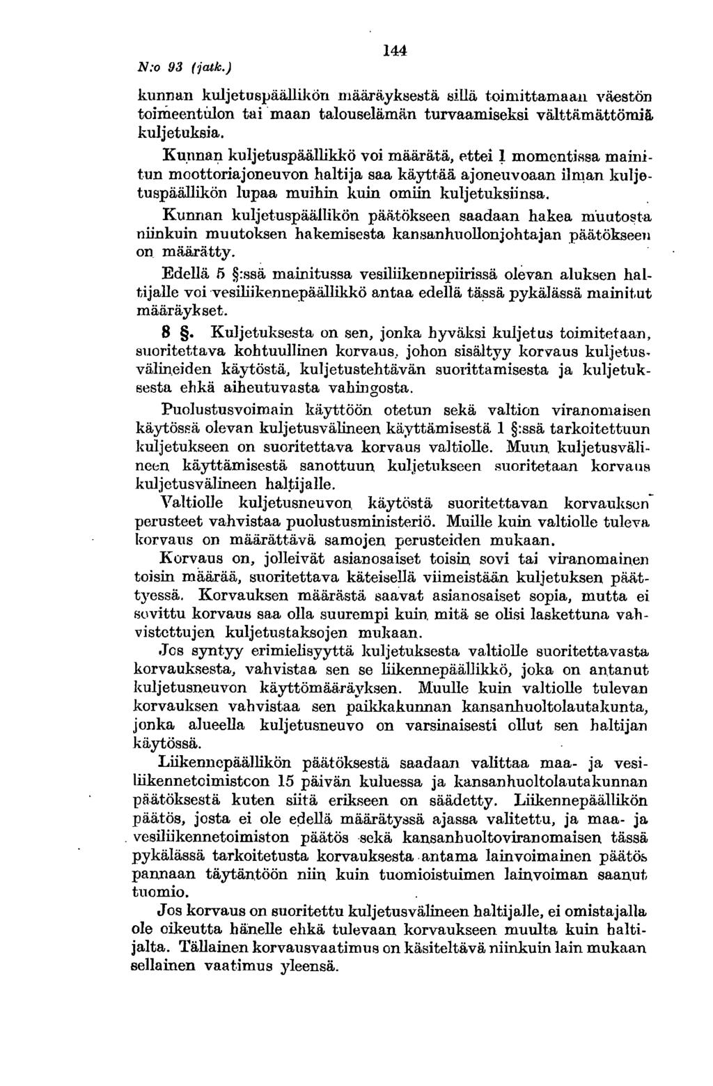 N:o 93 (jatk.) 144 kunnan kuljetuspäällikön määräyksei:!tä sillä toimittamaan väestön toimeentulon tai maan talouselämän turvaamiseksi välttiimättömiä kuljetuksia.