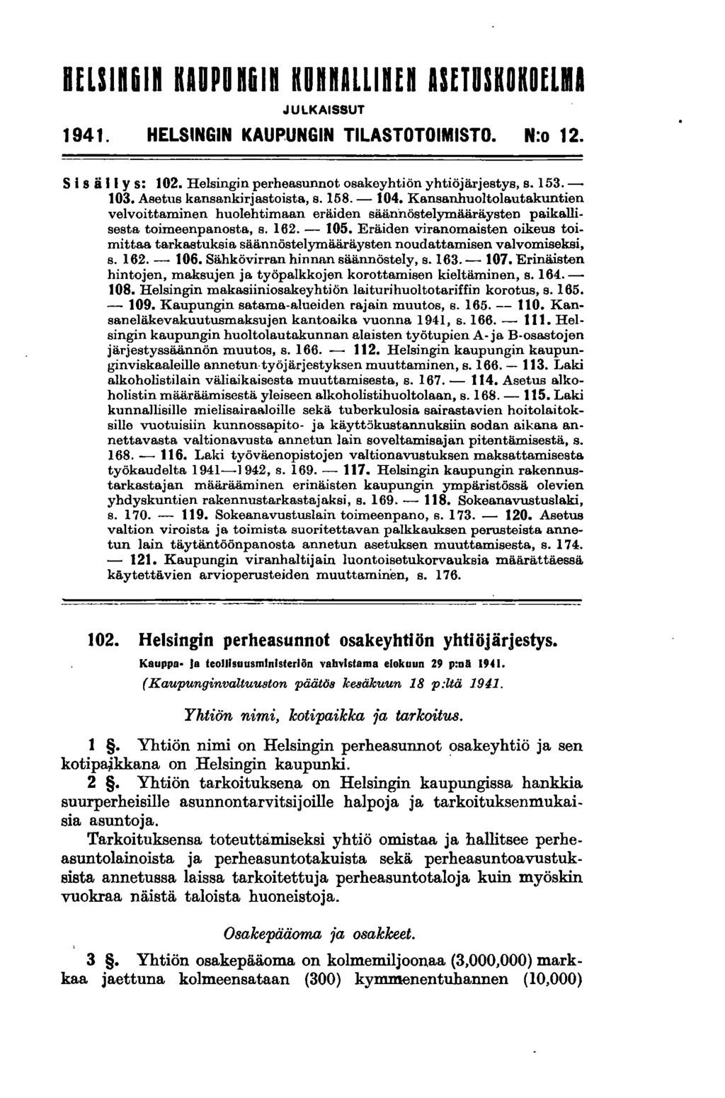 BlUln61n KAOPU n61n KunnALLinEn ASfTUSHOKOELMI JULKAISSUT 1941. HELSINGIN KAUPUNGIN TILASTOTOIMISTO. N:o 12. S isä II y s: 102. Helsingin perheasunnot osakeyhtiön yhtiöjärjestys, s. 153.- 103.
