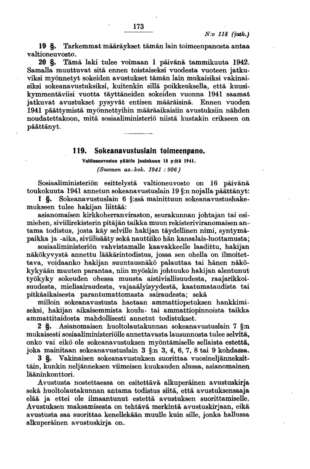173 N:o 118 (jatk.) 19. Tarkemmat määräykset tämän lain toimeenpanosta antaa valtioneuvosto. 20. Tämä laki tulee voimaan 1 päivänä tammikuuta 1942.