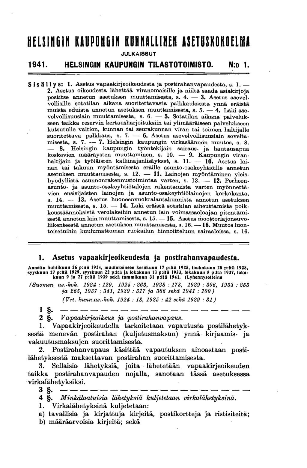 HflSln61n KAUPUft61n KunnAlllBEn ASfTUSKOKOElMA JULKAISSUT 1941. HELSINGIN KAUPUNGIN TILASTOTOIMISTO. N:o 1. S isä 11 y s: 1. Asetus vapaakirjeoikeudesta ja postirahanvapaudesta, s. 1. - 2.