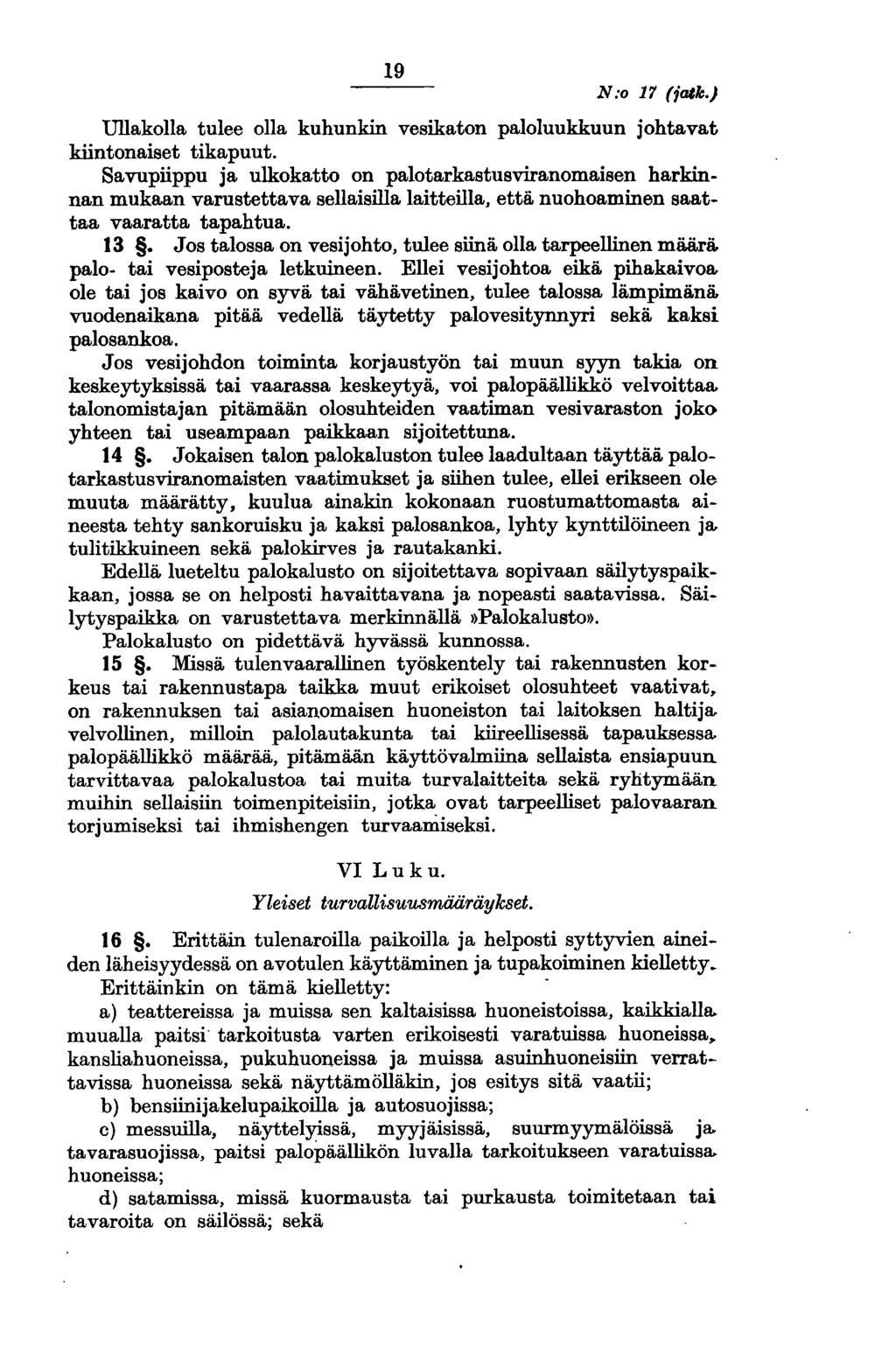 19 N:o 17 fia4lc.) Ullakolla tulee olla kuhunkin vesikaton paloluukkuun johtavat kiintonaiset tikapuut.