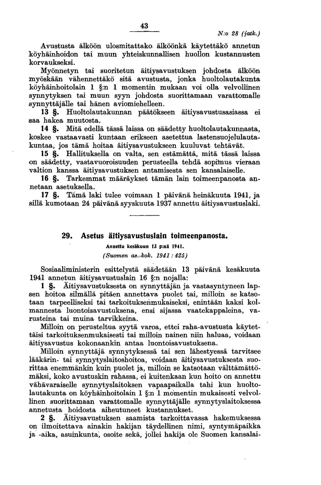 43 N:o 28 (iatk.) Avustusta älköön ulosmitattako. älköönkä käytettäkö annetun köyhäinhoidon tai muun yhteiskunnallisen huollon kustannusten korvaukseksi.