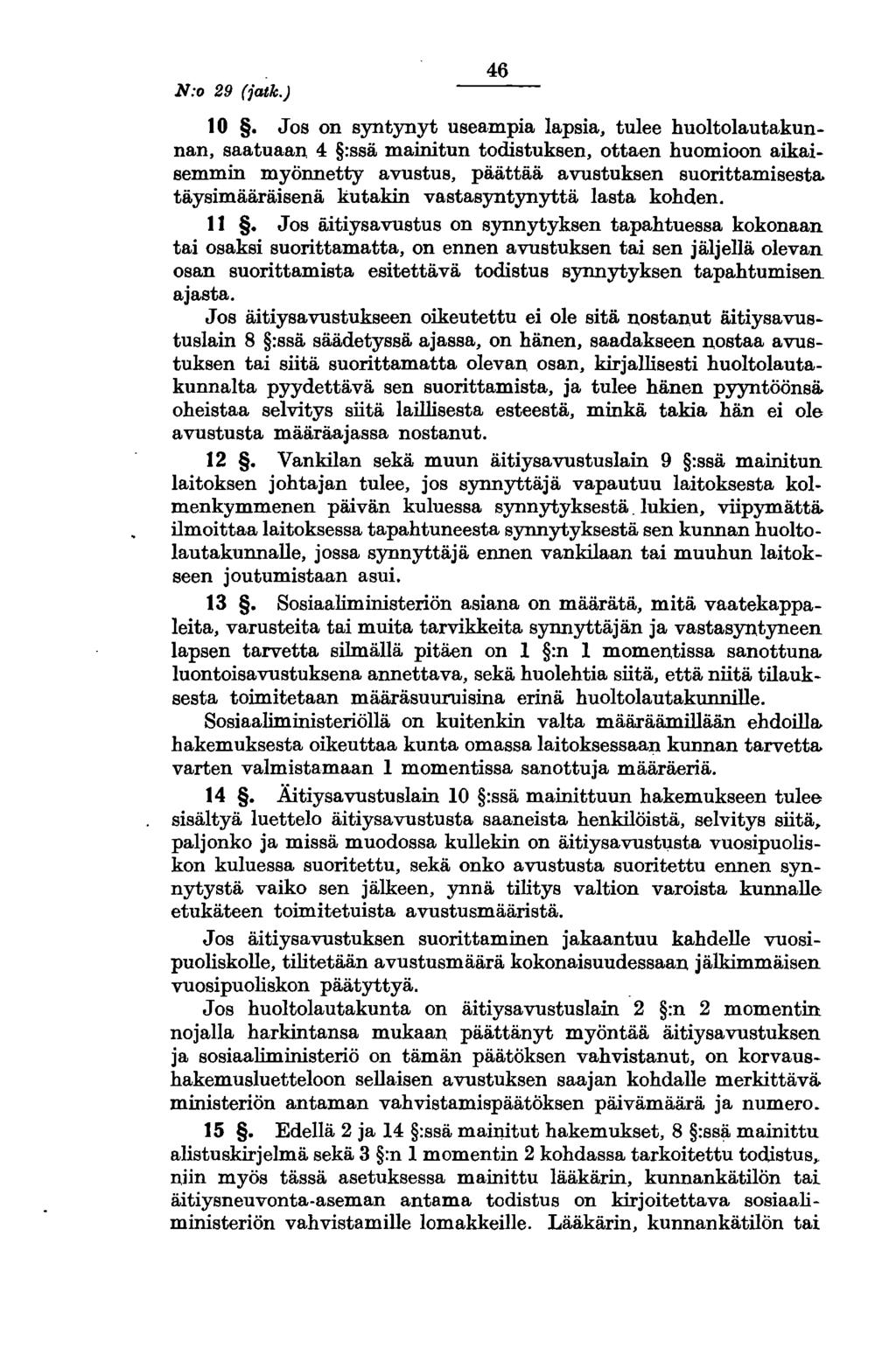 N:o 29 (jatk.) 46 10. Jos on syntynyt useampia lapsia, tulee huoltolautakunnan, saatuaan 4 :ssä mainitun todistuksen, ottaen huomioon aikaisemmin myönnetty avustus, päättää avustuksen suorittamisesta.