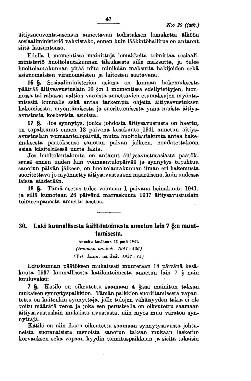 47 N:o 29 (iatk.) äitiysneuvonta-aseman annettavan todistuksen lomaketta älköön sosiaaliministeriö vahvistako, ennen kuin lääkintöhallitus on antanut siitä lausuntonsa.