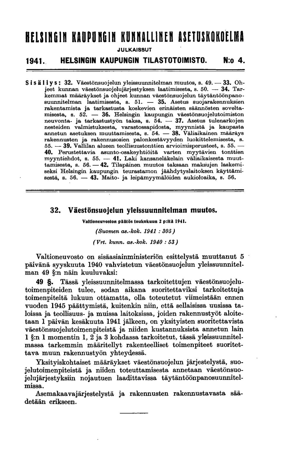 8ELSI661n KAOPon61n KUnnALLInEn ASETUSKOKOELMI JULKAISSUT 1941. HELSINGIN KAUPUNGIN TILASTOTOIMISTO. N:o 4. S isä II y s: 32. Väestönsuojelun yleissuunnitelman muutos, s. 49. - 33.