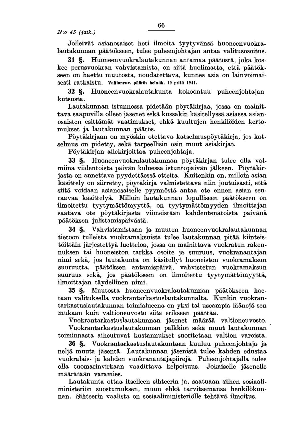 N:o 45 (jatk.) 66 Jolleivät asianosaiset heti ilmoita tyytyvänsä huoneenvuokralautakunnan päätökseen, tulee puheenjohtajan antaa valitusosoitus. 31.
