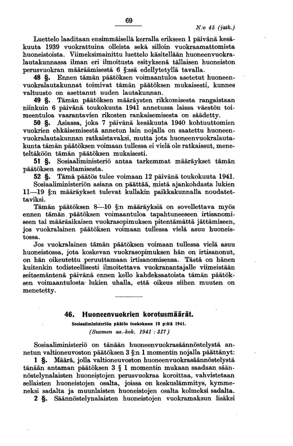 69 N:o 45 (jatk.) Luettelo laaditaan ensimmäisellä kerralla erikseen 1 päivänä kesäkuuta 1939 vuokrattuina olleista sekä silloin vuokraamattomista huoneistoista.