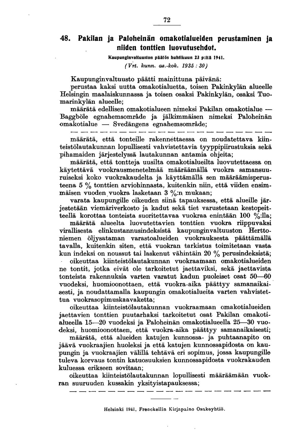 72 48. Pakilan ja Paloheinän omakotialueiden perustaminen ja niiden tonttien luovutusehdof. Kaupunginvaltuuston plultös huhtikuun Z3 p:lli1 1941. (Vrt. kunn. as.-kok. 1930.