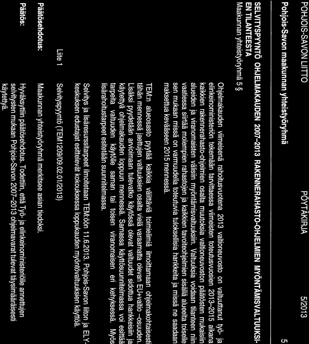 POHJOIS-SAVON LIITTO PÖYTÄKI RJA 5/2013 Pohjois-Savon maakunnan yhteistyöryhmä 5 SELVITYSPYYNTÖ OHJELMAKAUDEN 2007 2013 RAKENNERAHASTO-OHJELMIEN MYÖNTÄMISVALTUUKSI EN TILANTEESTA Maakunnan
