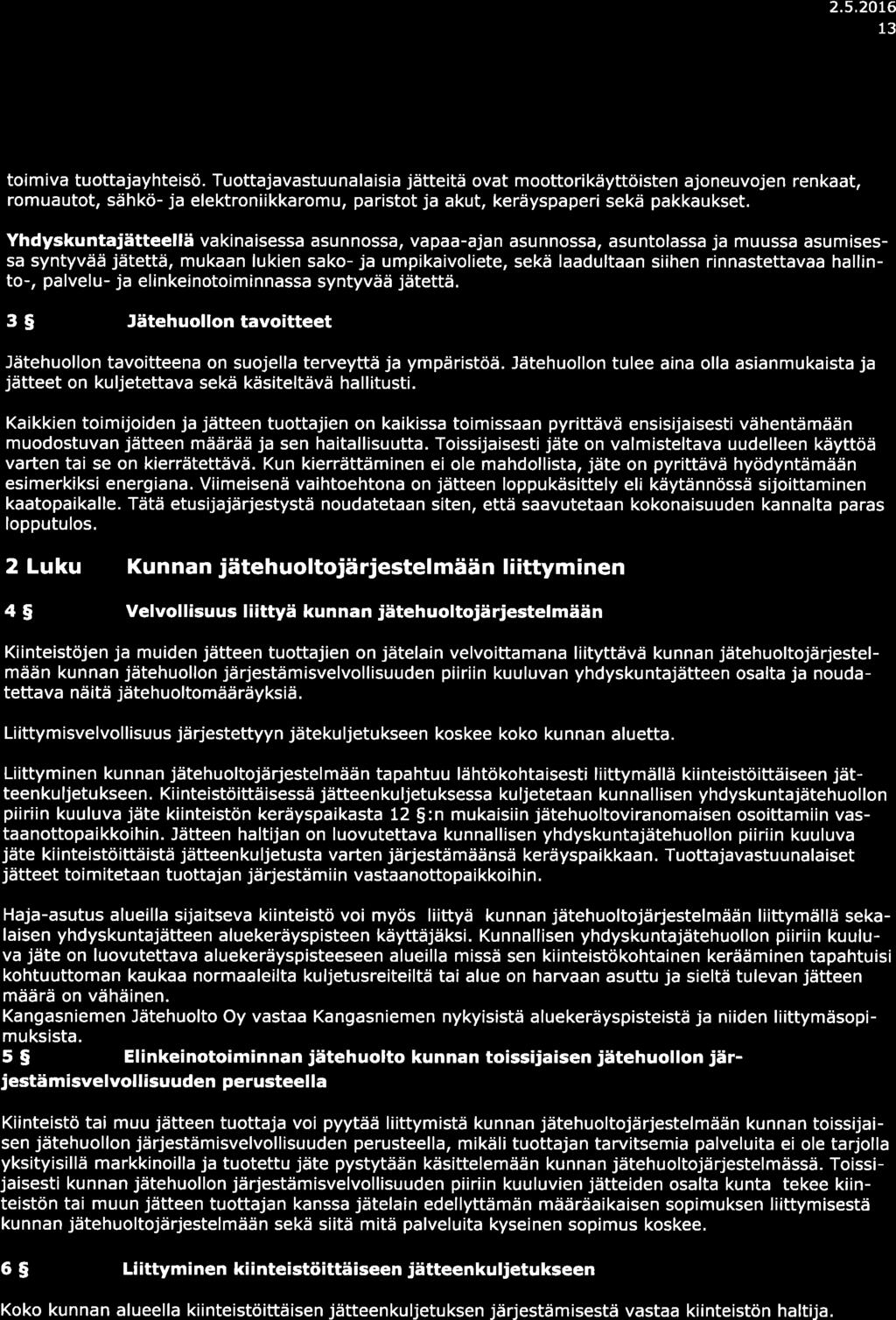 2.5.20t6 13 toimiv tuottjyhteisö. Tuottjvstuunlisi jätteitä ovt moottorikäyttöisten joneuvojen renkt, romuutot, sähkö- j elektroniikkromu, pristot j kut, keräyspperi sekä pkkukset.