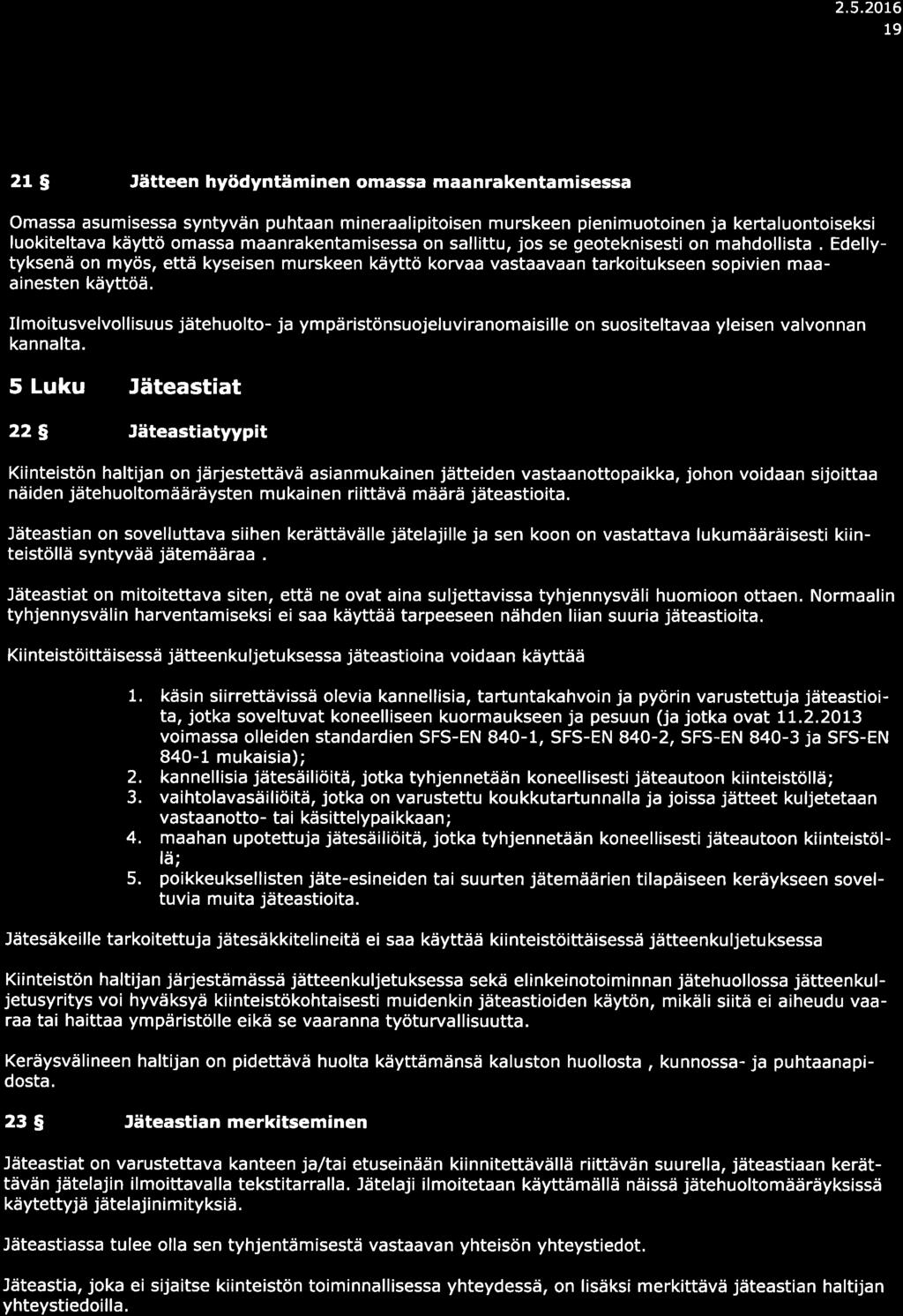 2.5.2016 19 21 5 Jätteen hyödyntäminen omss mnrkentmisess Omss sumisess syntyvän puhtn minerlipitoisen murskeen pienimuoto nen j kertluontoiseksi luokiteltv käyttö omss mnrkentmisess on sllittu, jos