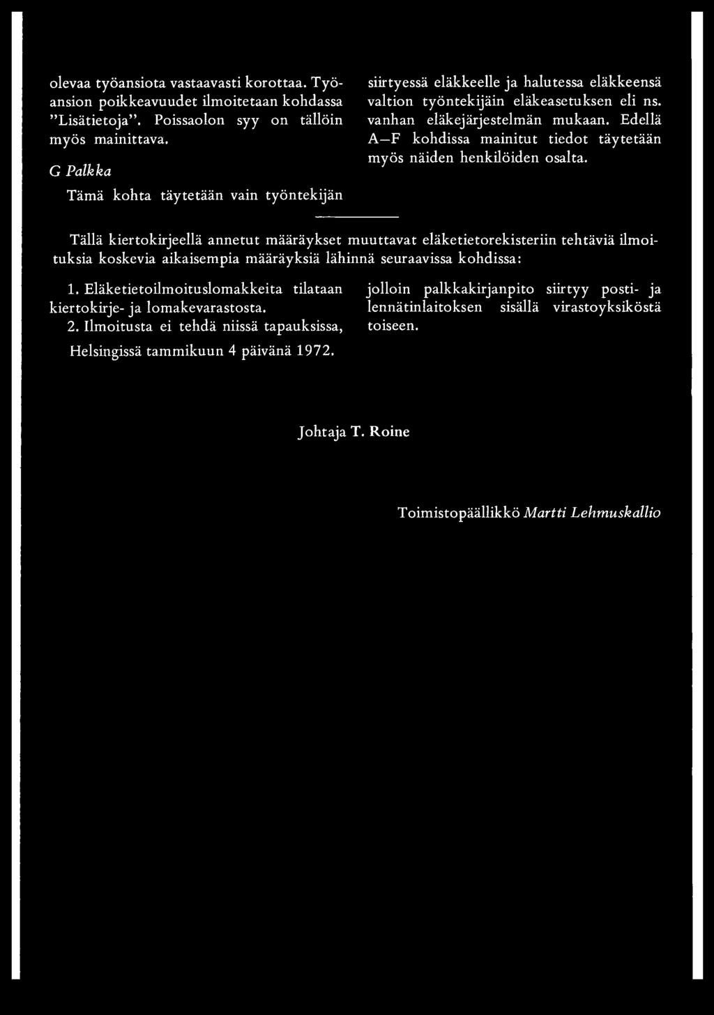 Edellä A F kohdissa mainitut tiedot täytetään myös näiden henkilöiden osalta.