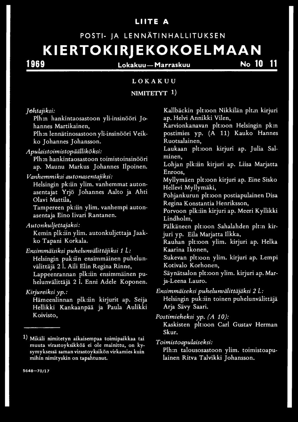 Vanhemmiksi autonasentajiksi: Helsingin pkriin ylim. vanhemmat autonasentajat Yrjö Johannes Aalto ja Ahti Olavi Mattila, Tampereen pk:iin ylim. vanhempi autonasentaja Eino Iivari Rantanen.