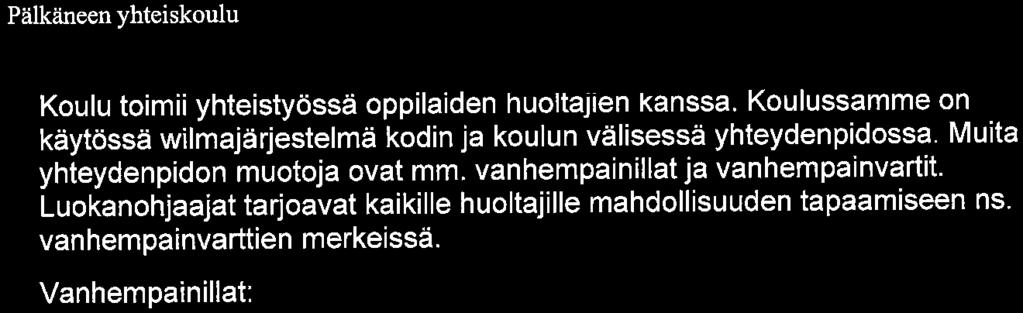 Pälkäneen yhteiskoulu Sivu 5/8 Koulu toimii yhteistyössä oppilaiden huoltajien kanssa. Koulussamme on käytössä wilmajärjestelmä kodin ja koulun välisessä yhteydenpidossa.