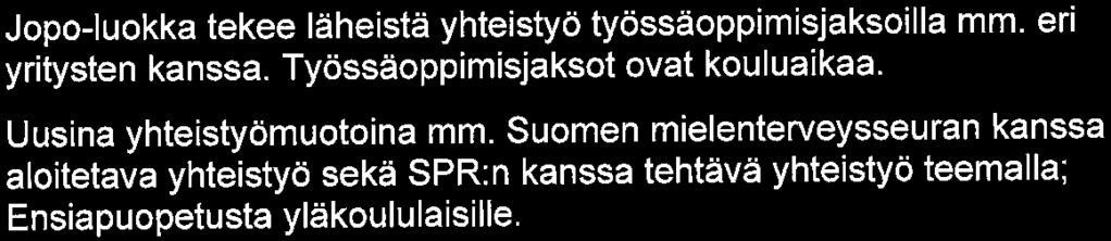 Suomen mielenterveysseuran kanssa aloitetava yhteistyö sekä SPR:n kanssa tehtävä yhteistyö teemalla; Ensiapuopetustayläkoululaisille.