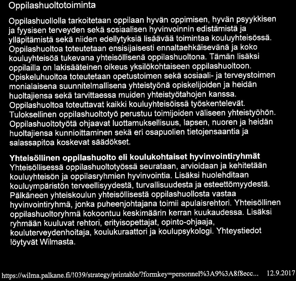 edellytyksiä lisäävää toimintaa kouluyhteisössä. Oppilashuoltoa toteutetaan ensisijaisesti ennaltaehkäisevänä Ja koko kouluyhteisöä tukevana yhteisöllisenä oppilashuoltona.