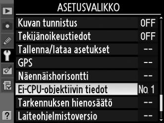 Ei-CPU-objektiivin tiedot -valikko 1 Valitse [Ei-CPU-objektiivin tiedot]. Korosta asetusvalikosta kohta [Ei-CPU-objektiivin tiedot] (s.