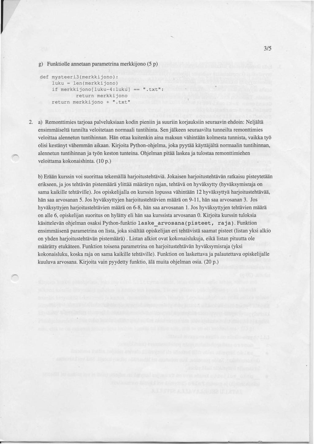 3t5 g) Funktiolle annetaan parametrina merkkijono (5 p) def mysteerj-3 (merkki jono) : fuku : len(merkkijono) 'l if merkki iono I luku-4 : lukr.i I :: rr, txt" : raa.r.r', merkkijono rn merkkijono + ".