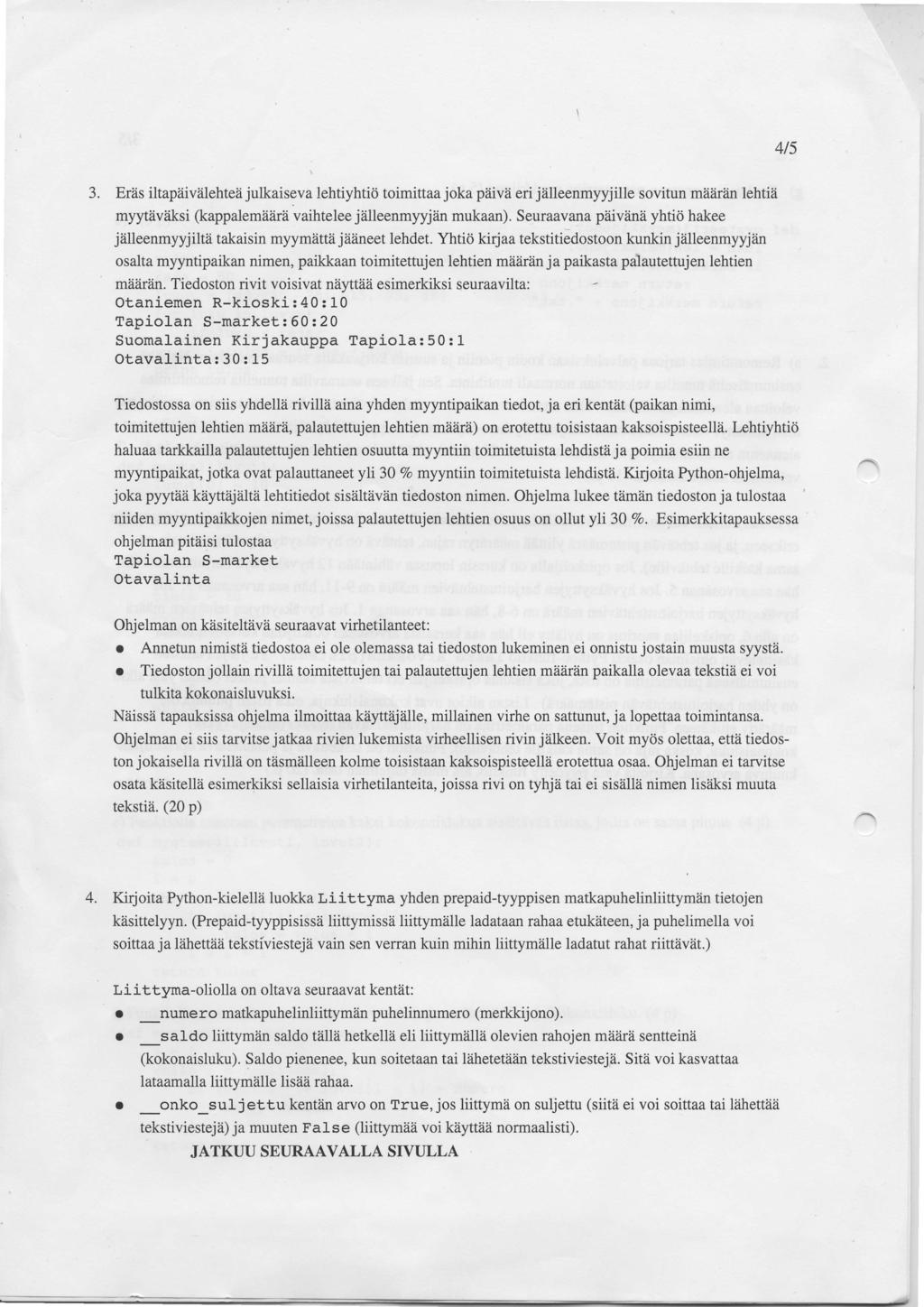 3. Er?is iltapiiivlilehteii julkaiseva lehtiyhtitr toimittaa joka p?iiv?i eri jiilleenmyyjille sovitun miiiiriin lehtizi myyt?iviiksi (kappalemiiiirii vaihtelee jiilleenmyyjiin mukaan).