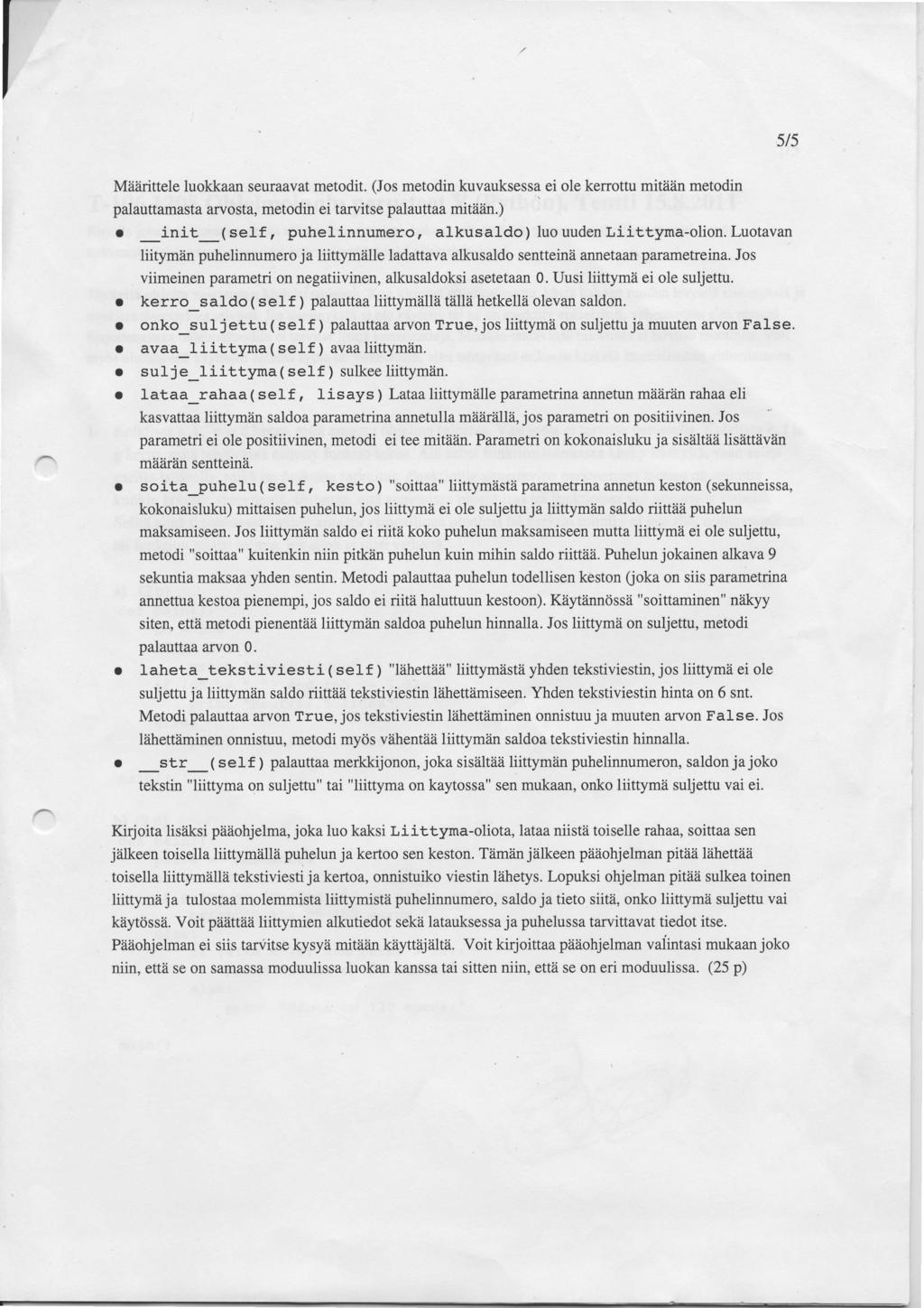 5/5 Miiiirittele luokkaan seuraavat metodit. (Jos metodin kuvauksessa ei ole kerrottu mitliiin metodin palauftamastarvosta, metodin ei tarvitse palauttaa mit?iiin.) o _init_(self, puhelinnumero, alkusaldo) luouudenliittyma-olion.