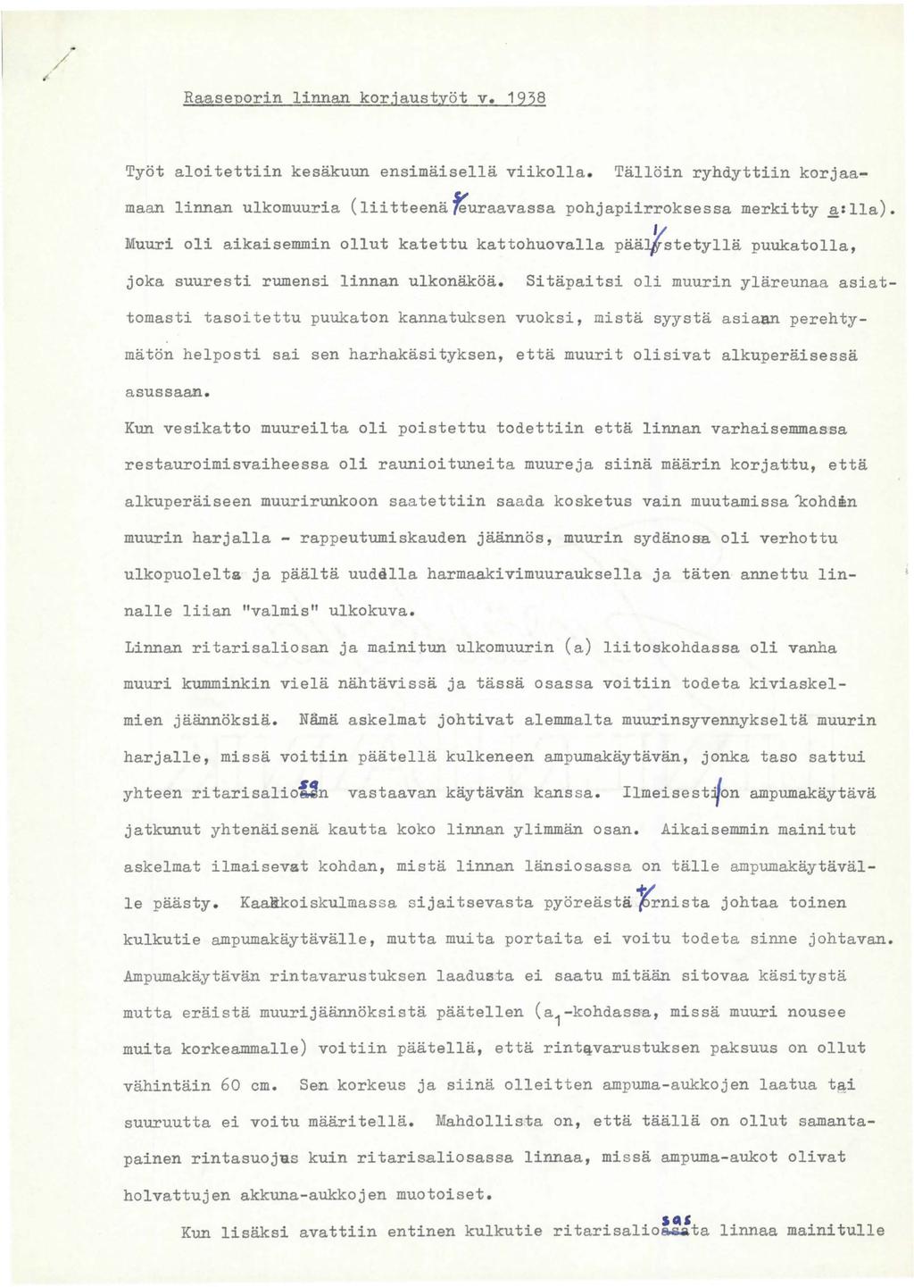 / Raaseporin linnan korjaustyöt v. 1938 Työt aloitettiin kesäkuun ensimäisellä viikolla. Tällöin ryhdyttiin korjaamaan linnan ulkomuuria (liitteenä ~uraavassa pohjapiirroksessa merkitty ~:lla).