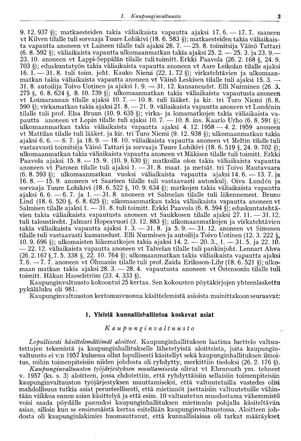 1. Kaupungi nvaltuusto 3 9. 12. 937 ); matkaesteiden takia väliaikaista vapautta ajaksi 17.6. 17.7. saaneen vt Kilven tilalle tuli sorvaaja Tuure Lohikivi (18. 6.