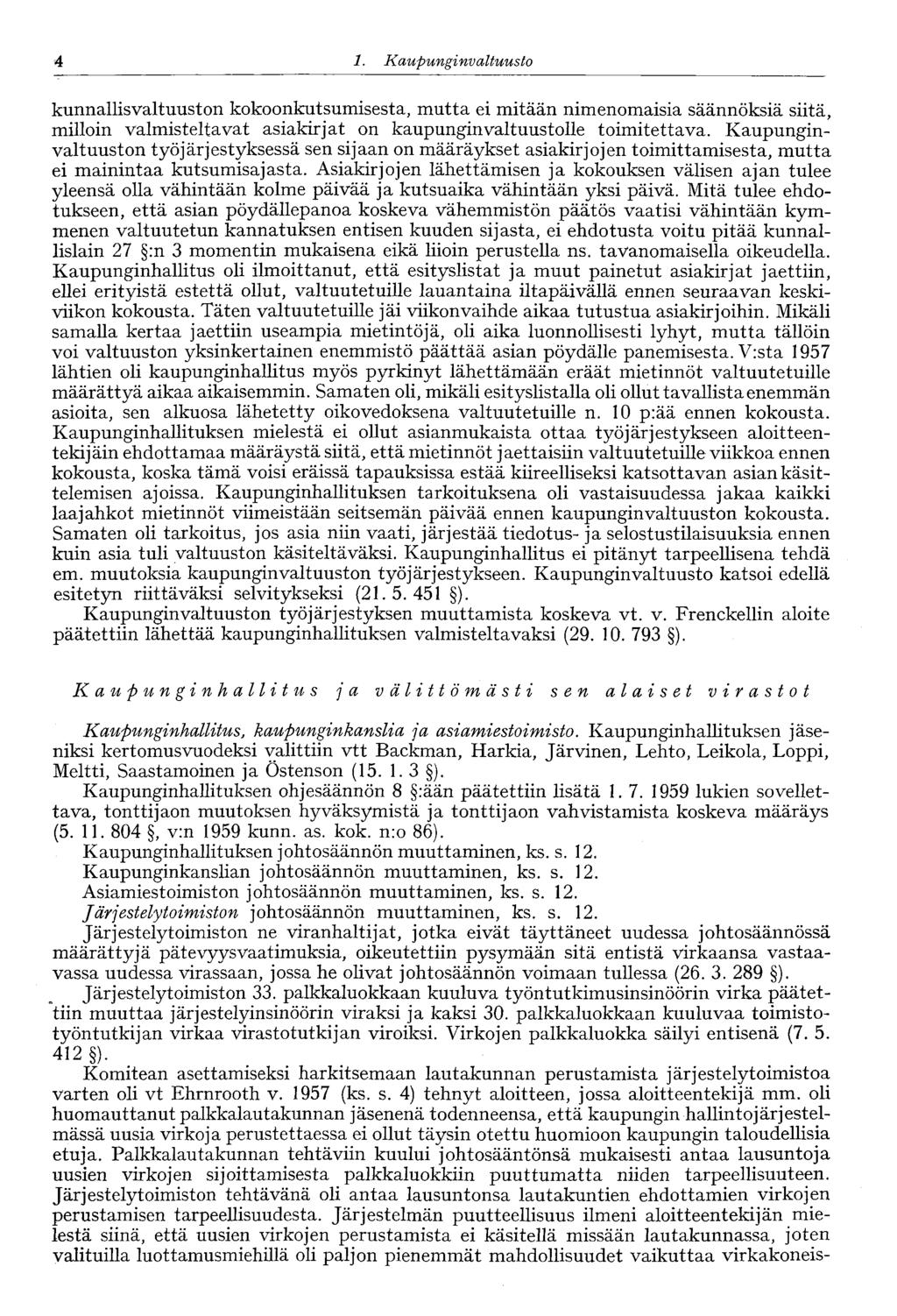 4 1. Kaupungi nvaltuusto 4 kunnallisvaltuuston kokoonkutsumisesta, mutta ei mitään nimenomaisia säännöksiä siitä, milloin valmisteltavat asiakirjat on kaupunginvaltuustolle toimitettava.