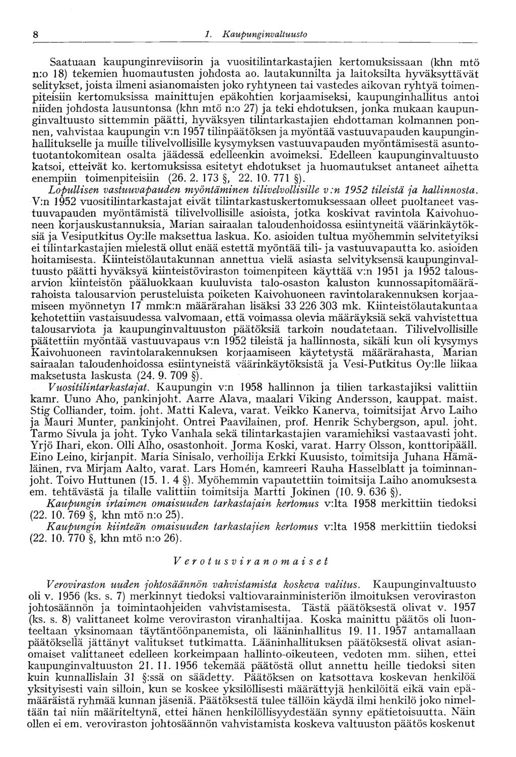 8 1. Kaupungi nvaltuusto 8 Saatuaan kaupunginreviisorin ja vuositilintarkastajien kertomuksissaan (khn mtö nro 18) tekemien huomautusten johdosta ao.