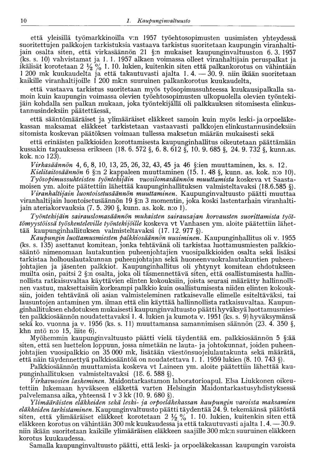 10 1. Kaupungi nvaltuusto 10 että yleisillä työmarkkinoilla v:n 1957 työehtosopimusten uusimisten yhteydessä suoritettujen palkkojen tarkistuksia vastaava tarkistus suoritetaan kaupungin