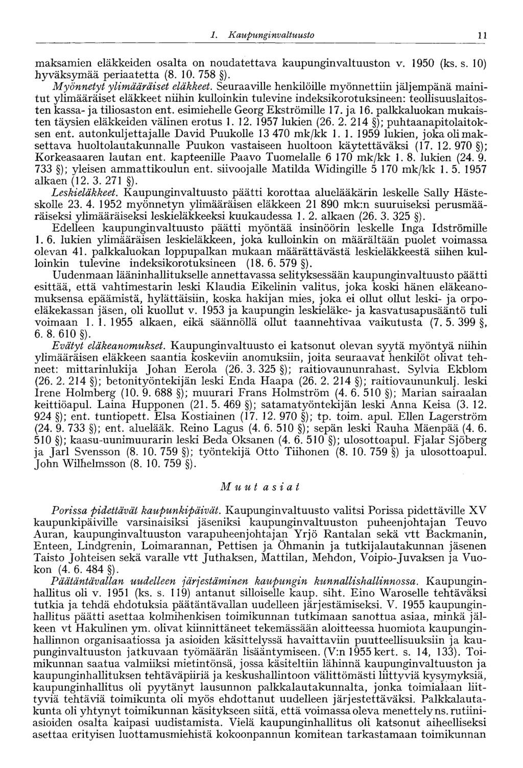 1. Kaupungi nvaltuusto 11 maksamien eläkkeiden osalta on noudatettava kaupunginvaltuuston v. 1950 (ks. s. 10) hyväksymää periaatetta (8. 10. 758 ). Myönnetyt ylimääräiset eläkkeet.