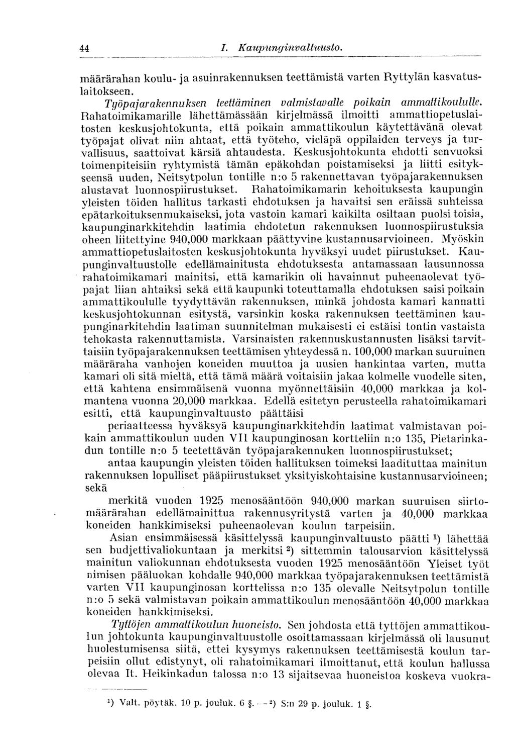 44 I. Kaupunginvaltuusto. määrärahan koulu- ja asuinrakennuksen teettämistä varten Ryttylän kasvatuslaitokseen. Työpajarakennuksen teettäminen valmistavalle poikain ammattikoululle.