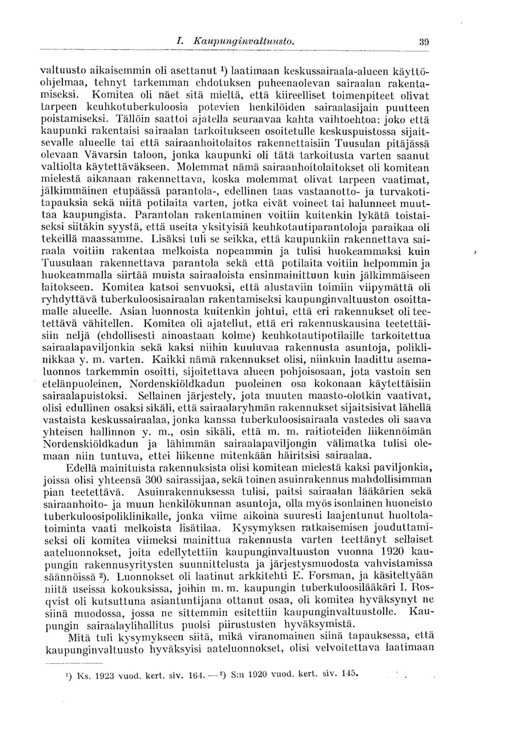 39 I. Kaupunginvaltuusto. valtuusto aikaisemmin oli asettanut laatimaan keskussairaala-alueen käyttöohjelmaa, tehnyt tarkemman ehdotuksen puheenaolevan sairaalan rakentamiseksi.