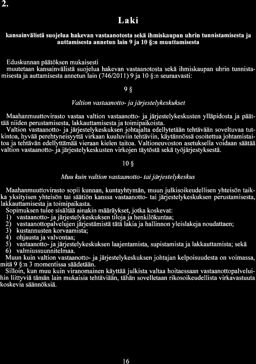 2. Laki kansainvälistä suojelua hakevan vastaanotosta sekä ihmiskaupan uhrin tunnistamisesta ja auttamisesta annetun lain 9 ja 10 $:n muuttamisesta Eduskunnan päätöksen mukaisesti muutetaan