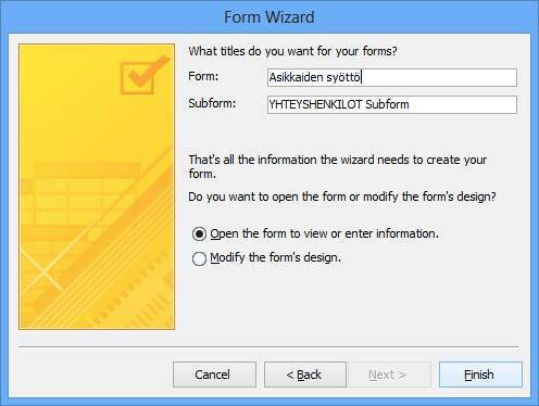 Käytä nimeämiseen normaalia kirjoitustapaa, eli ensimmäinen kirjain isolla ja muut pienaakkosilla. Napsauta Finish (Valmis) -painiketta. Alilomakkeen nimeäminen on turhaa.