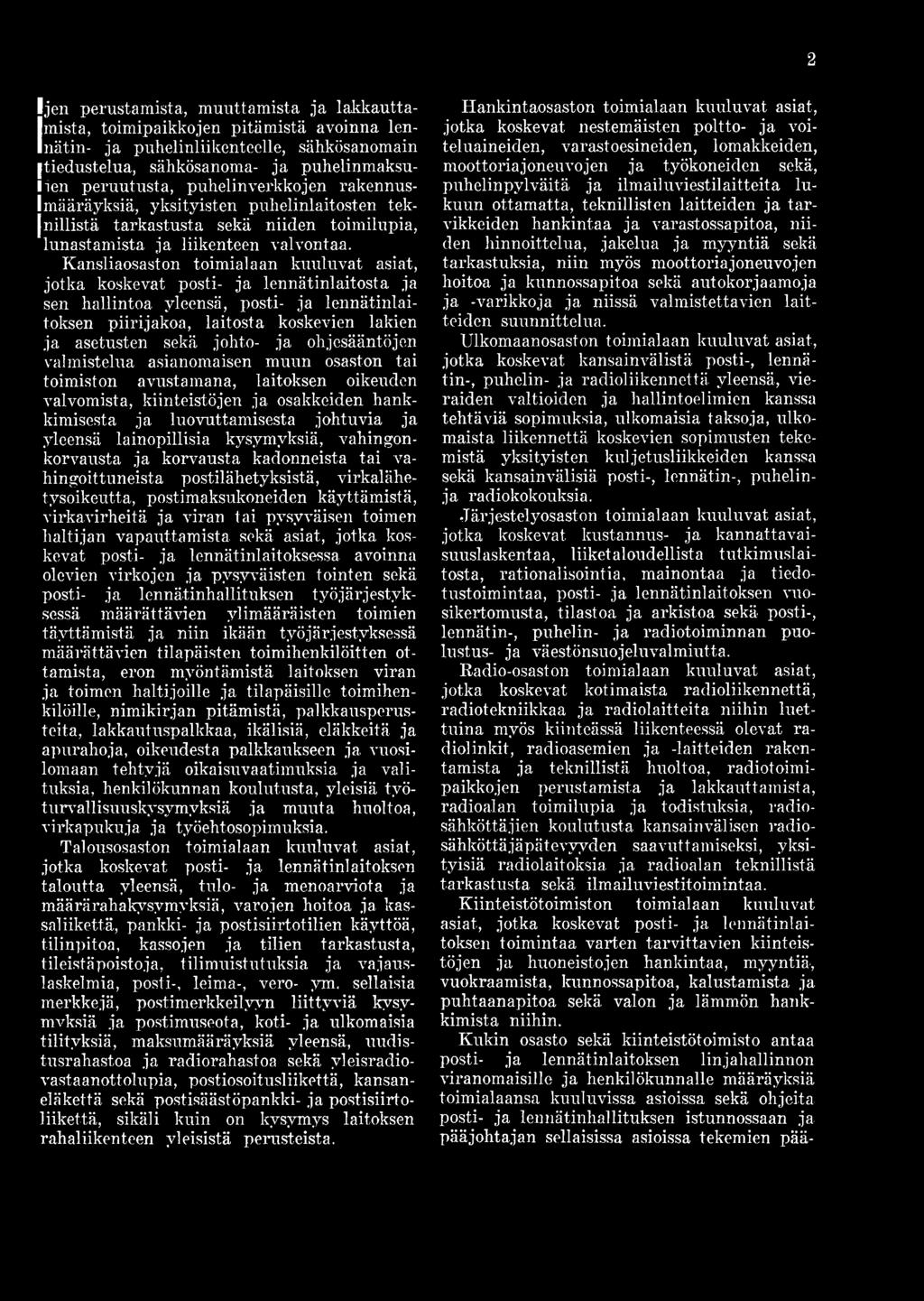 lainopillisia kysymyksiä, vahingonkorvausta ja korvausta kadonneista tai vahingoittuneista postilähetyksistä, virkalähetysoikeutta, postimaksukoneiden käyttämistä, virkavirheitä ja viran tai