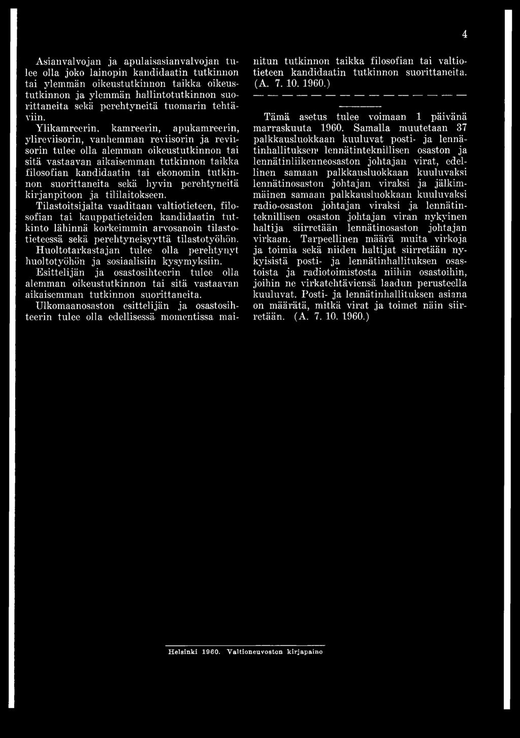 Ylikamreerin, kamreerin, apukamreerin, ylireviisorin, vanhemman reviisorin ja revin sorin tulee olla alemman oikeustutkinnon tai sitä vastaavan aikaisemman tutkinnon taikka filosofian kandidaatin tai