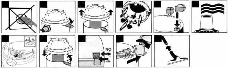 Assembly 1 2 3 4 5 6a 6b 7 8 9 10 1. When you assemble products, please do not plug into electricity. 2. Loosen the locking hooks. 3. Remove the suction group. 4. Remove the contents of the tank. 5. Assemble the wheels on the bottom of the tank.