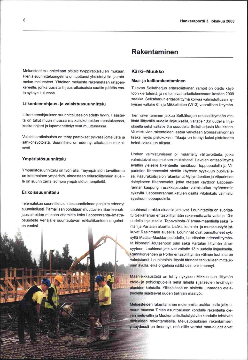 Han keraportti 3, lokakuu 2008 Rakentaminen Meluesteet suunnitellaan pitkalti tyyppiratkaisujen mukaan. Pieniä suunnitteluongelmia on tuottanut yhdistetyt tieja ratamelun meluesteet.