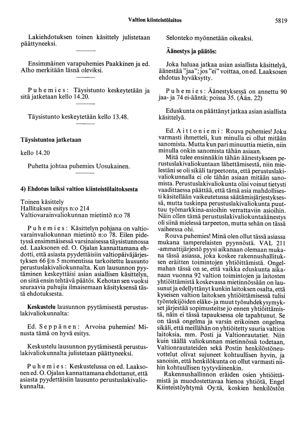 Valtion kiinteistölaitos 5819 Lakiehdotuksen toinen käsittely julistetaan päättyneeksi. Ensimmäinen varapuhemies Paakkinen ja ed. Alho merkitään läsnä oleviksi.