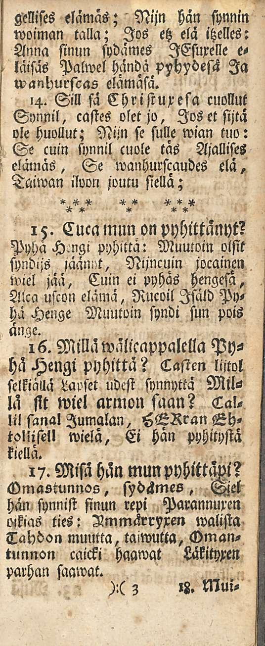 gellises elamäs; Nijn hän synnin woiman talla; Jos etz elä itzelles: Anna sinun sydämes lesuxelle e- läisäs Palwel händä Pyhydesii Ia wanhurscas elämäsä. 14.